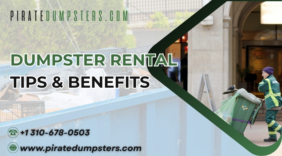Dumpster Rental Tips & Benefits